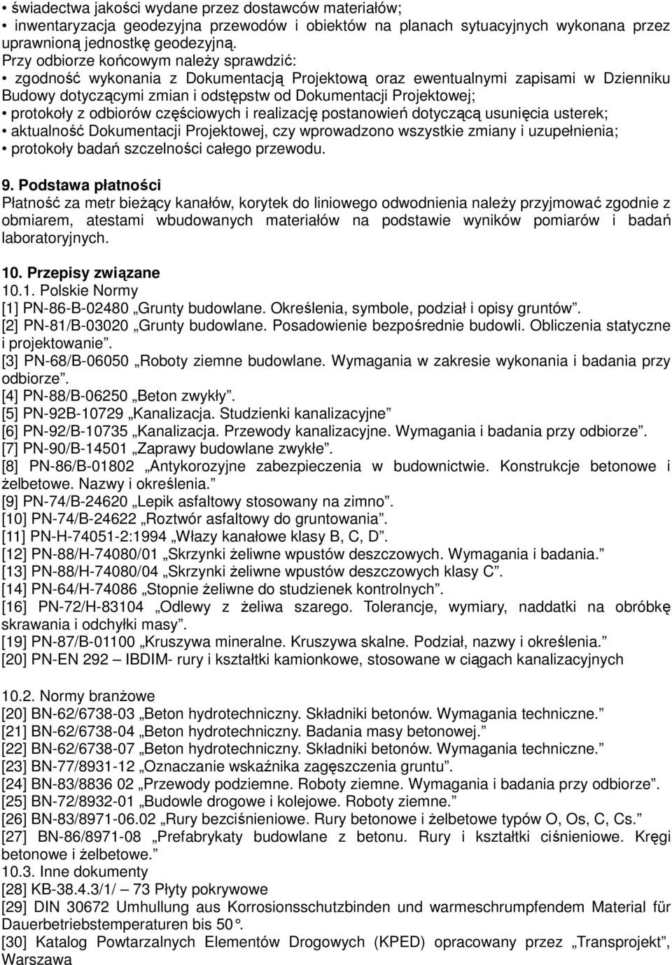 protokoły z odbiorów częściowych i realizację postanowień dotyczącą usunięcia usterek; aktualność Dokumentacji Projektowej, czy wprowadzono wszystkie zmiany i uzupełnienia; protokoły badań