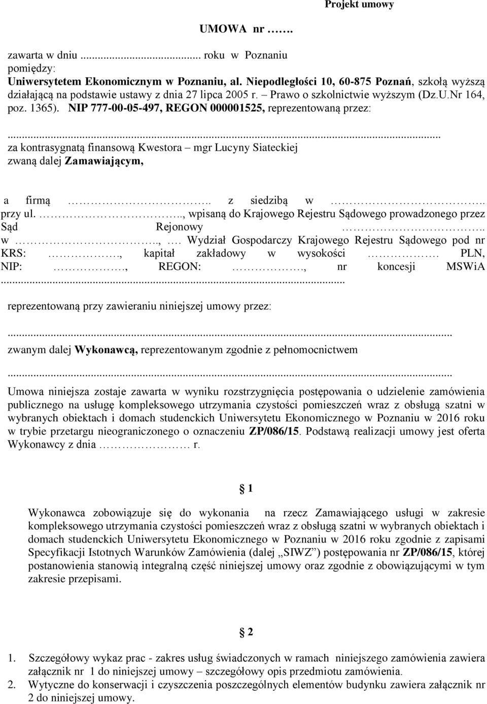 NIP 777-00-05-497, REGON 000001525, reprezentowaną przez:... za kontrasygnatą finansową Kwestora mgr Lucyny Siateckiej zwaną dalej Zamawiającym, a firmą.. z siedzibą w.. przy ul.