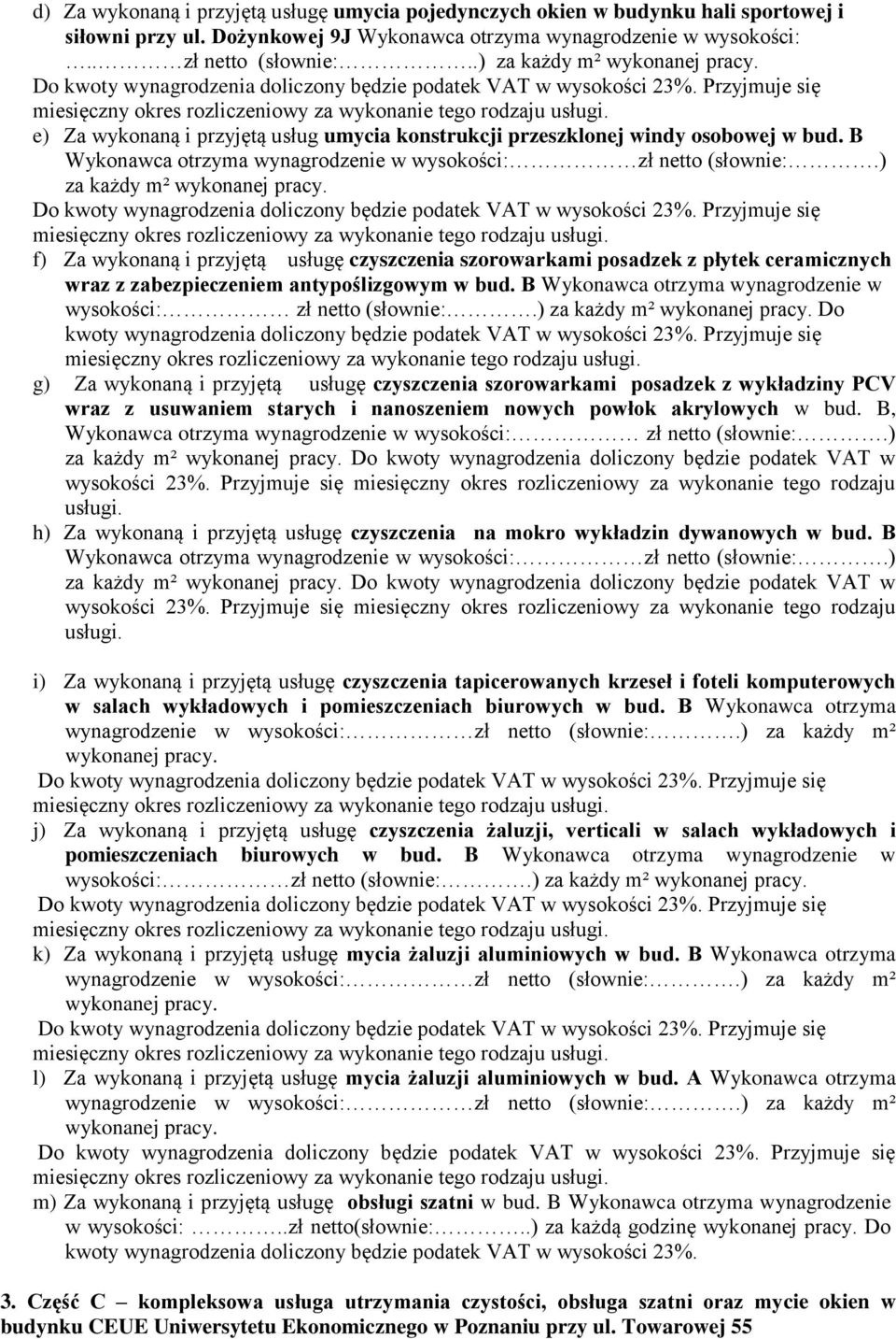 ) za każdy m² f) Za wykonaną i przyjętą usługę czyszczenia szorowarkami posadzek z płytek ceramicznych wraz z zabezpieczeniem antypoślizgowym w bud.