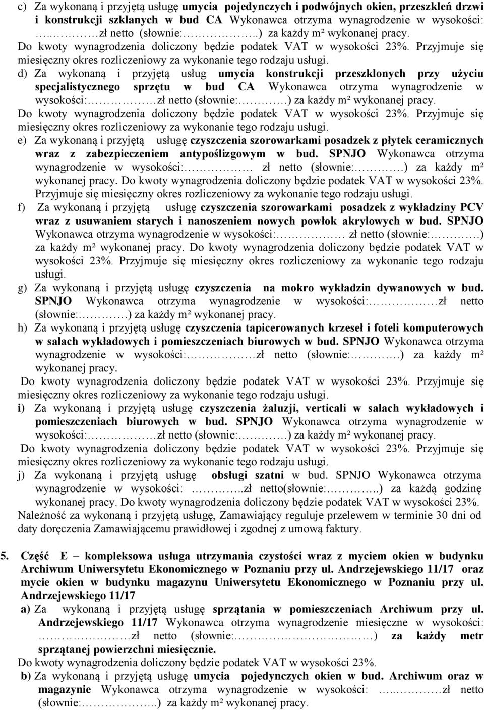 ) za każdy m² e) Za wykonaną i przyjętą usługę czyszczenia szorowarkami posadzek z płytek ceramicznych wraz z zabezpieczeniem antypoślizgowym w bud.