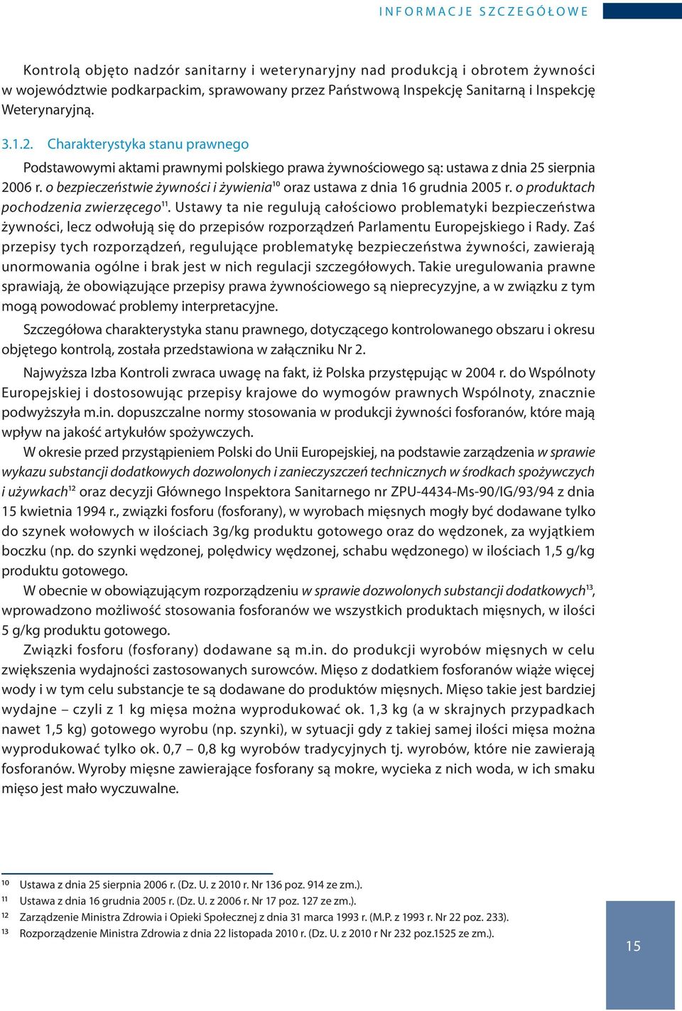 o bezpieczeństwie żywności i żywienia10 oraz ustawa z dnia 16 grudnia 2005 r. o produktach pochodzenia zwierzęcego11.