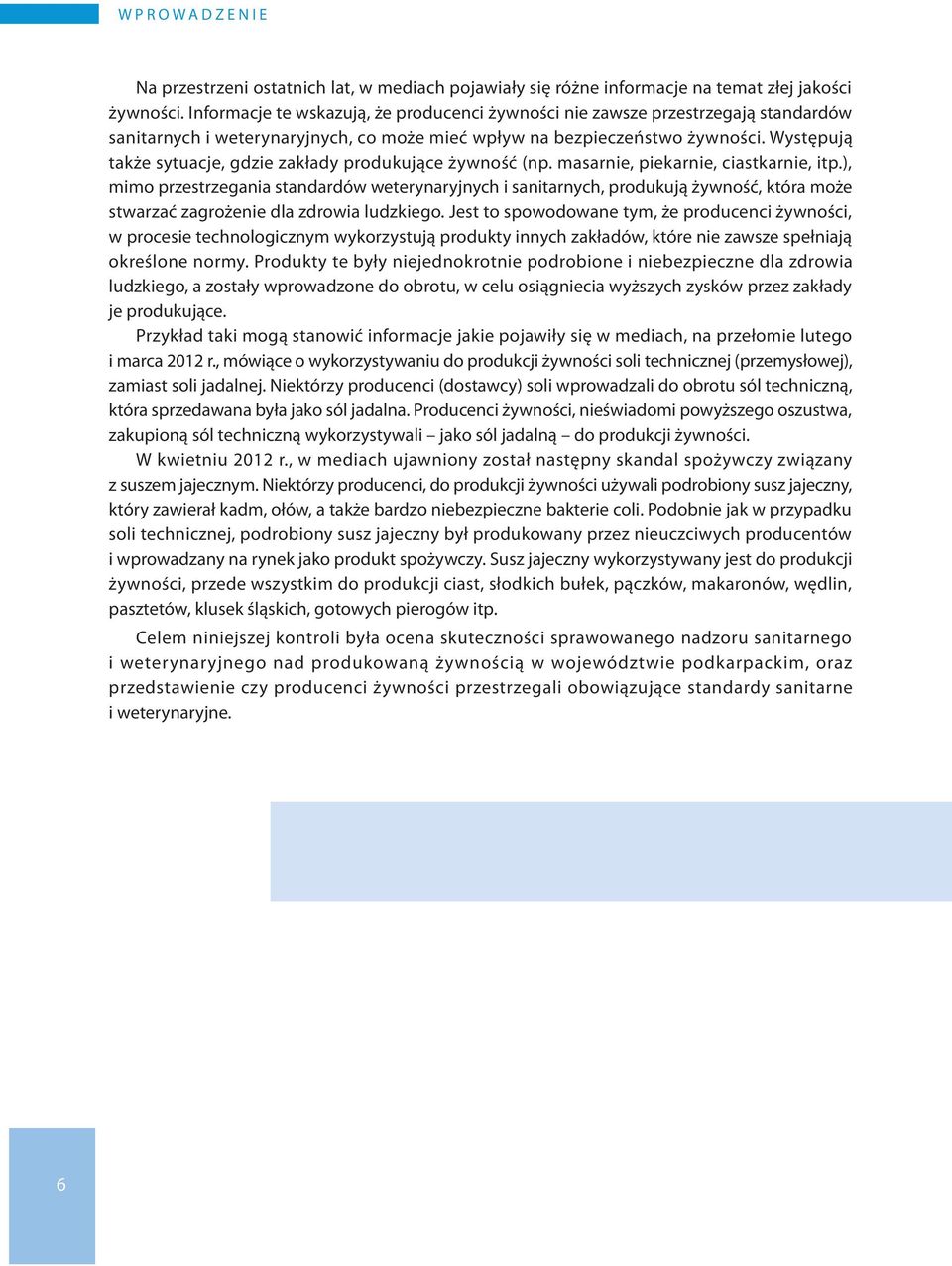 Występują także sytuacje, gdzie zakłady produkujące żywność (np. masarnie, piekarnie, ciastkarnie, itp.