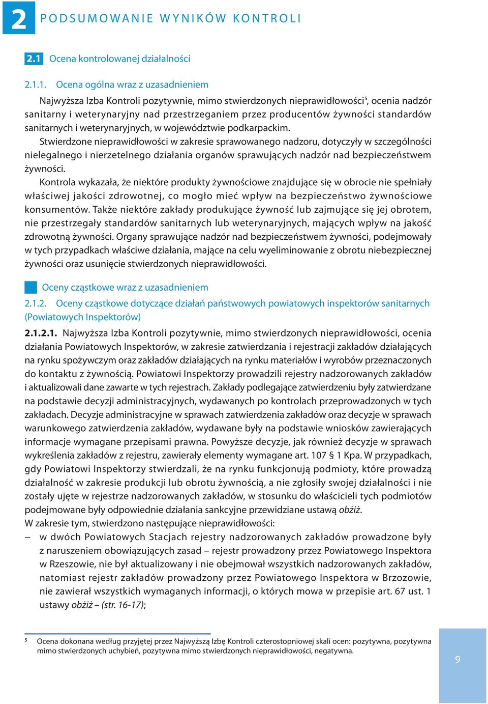 1. Ocena ogólna wraz z uzasadnieniem Najwyższa Izba Kontroli pozytywnie, mimo stwierdzonych nieprawidłowości5, ocenia nadzór sanitarny i weterynaryjny nad przestrzeganiem przez producentów żywności