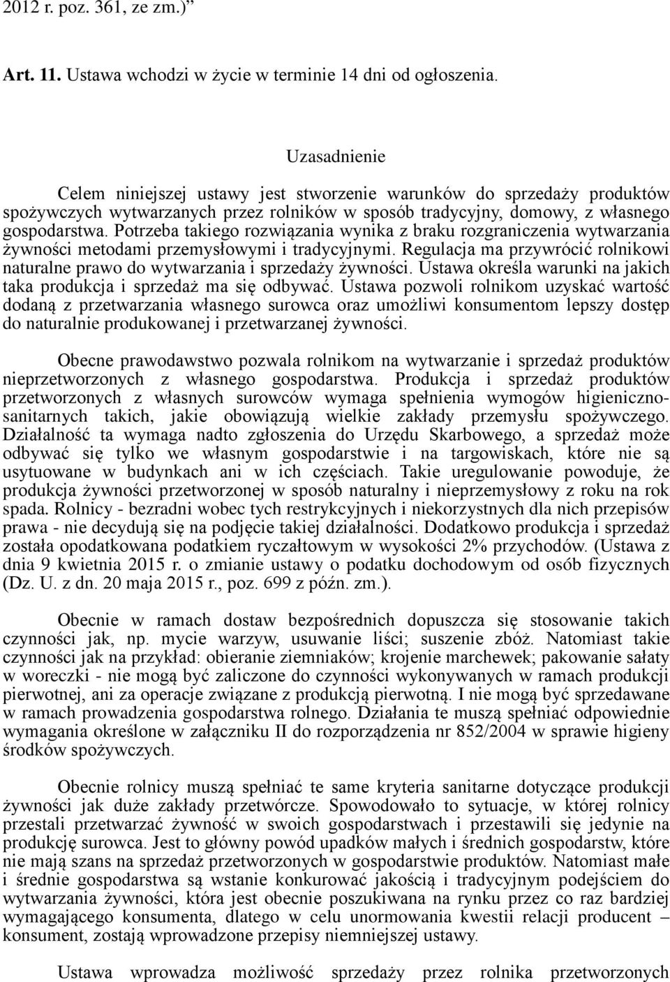 Potrzeba takiego rozwiązania wynika z braku rozgraniczenia wytwarzania żywności metodami przemysłowymi i tradycyjnymi.