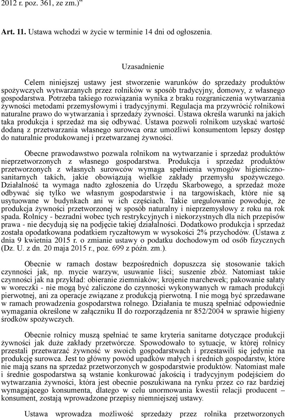 Potrzeba takiego rozwiązania wynika z braku rozgraniczenia wytwarzania żywności metodami przemysłowymi i tradycyjnymi.