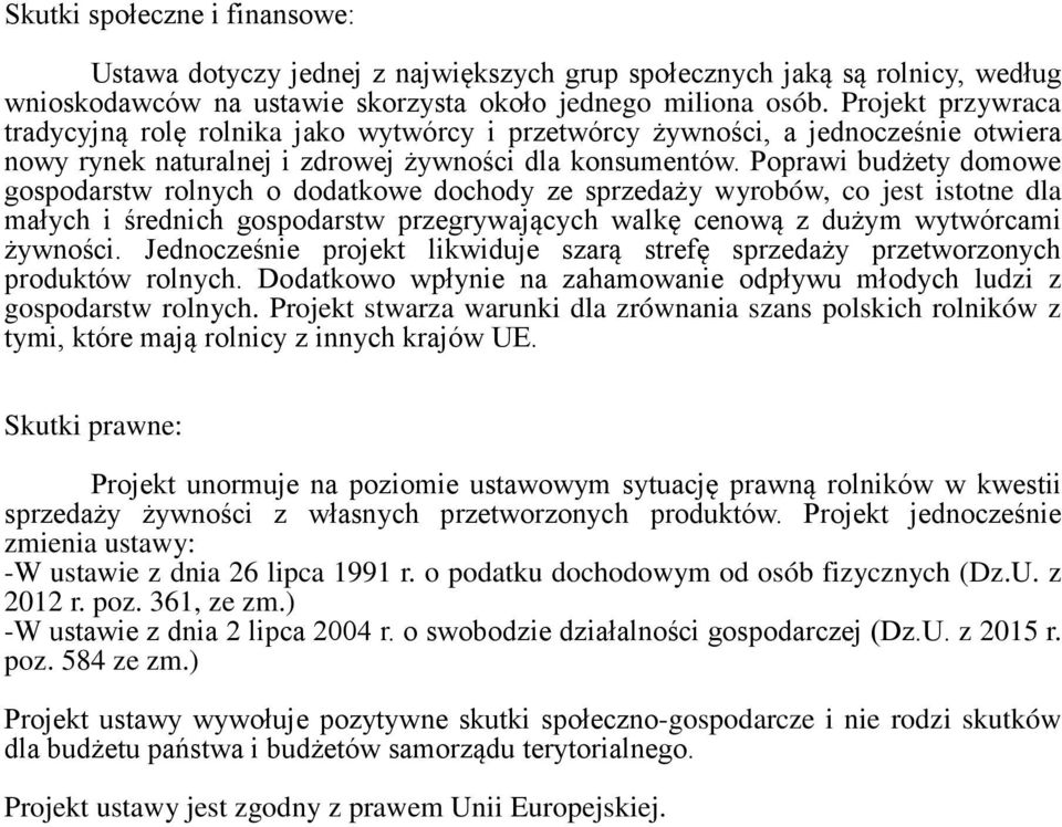 Poprawi budżety domowe gospodarstw rolnych o dodatkowe dochody ze sprzedaży wyrobów, co jest istotne dla małych i średnich gospodarstw przegrywających walkę cenową z dużym wytwórcami żywności.