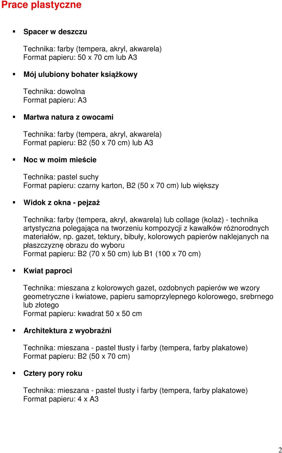 okna - pejzaż Technika: farby (tempera, akryl, akwarela) lub collage (kolaż) - technika artystyczna polegająca na tworzeniu kompozycji z kawałków różnorodnych materiałów, np.