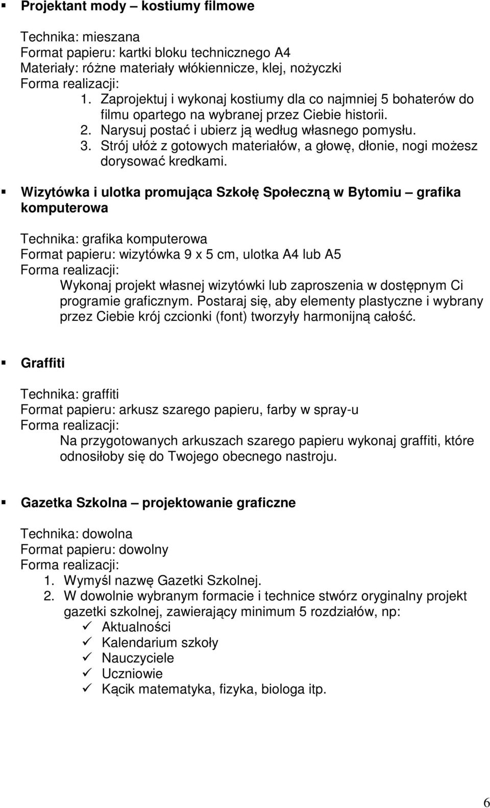 Strój ułóż z gotowych materiałów, a głowę, dłonie, nogi możesz dorysować kredkami.