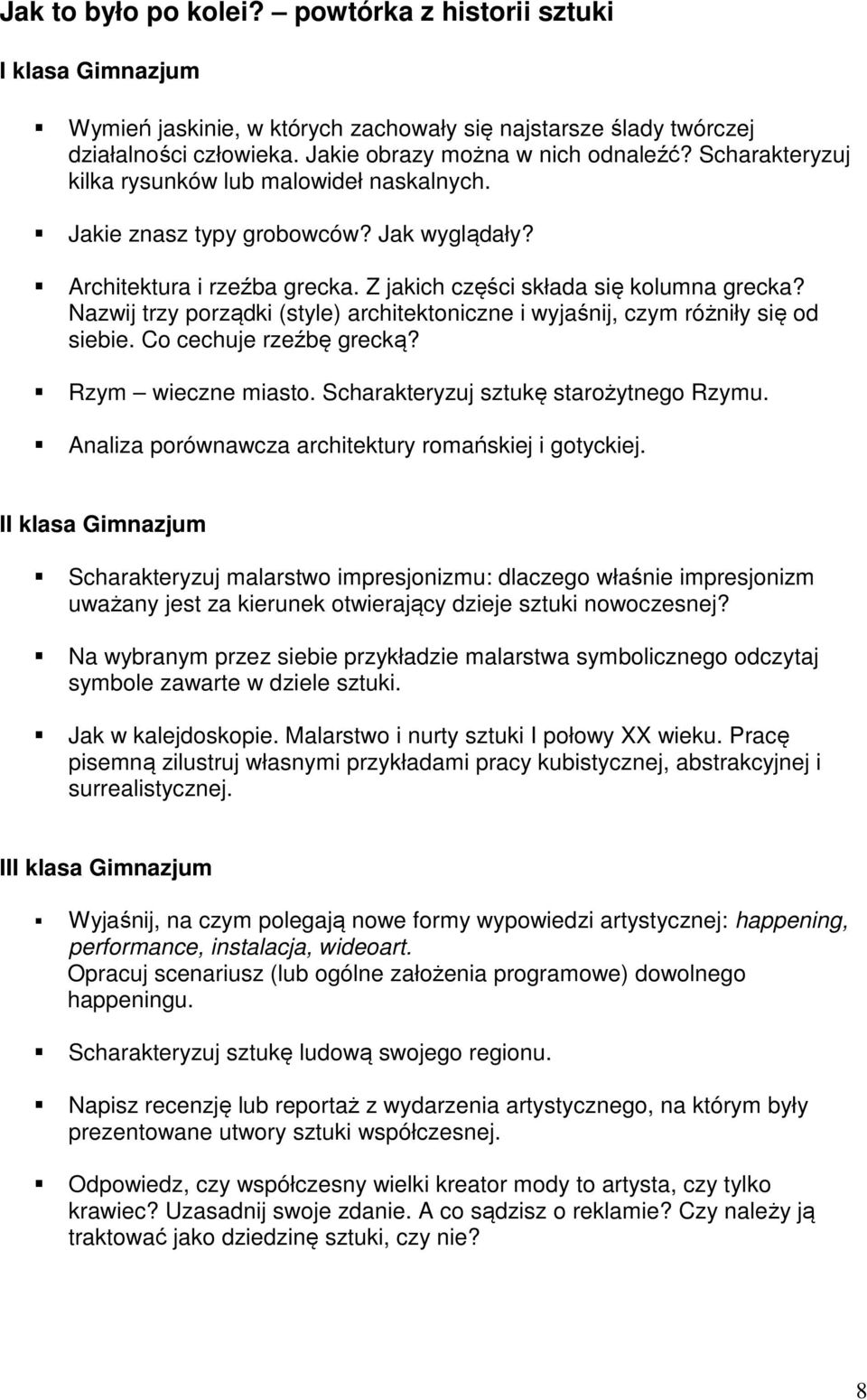 Nazwij trzy porządki (style) architektoniczne i wyjaśnij, czym różniły się od siebie. Co cechuje rzeźbę grecką? Rzym wieczne miasto. Scharakteryzuj sztukę starożytnego Rzymu.