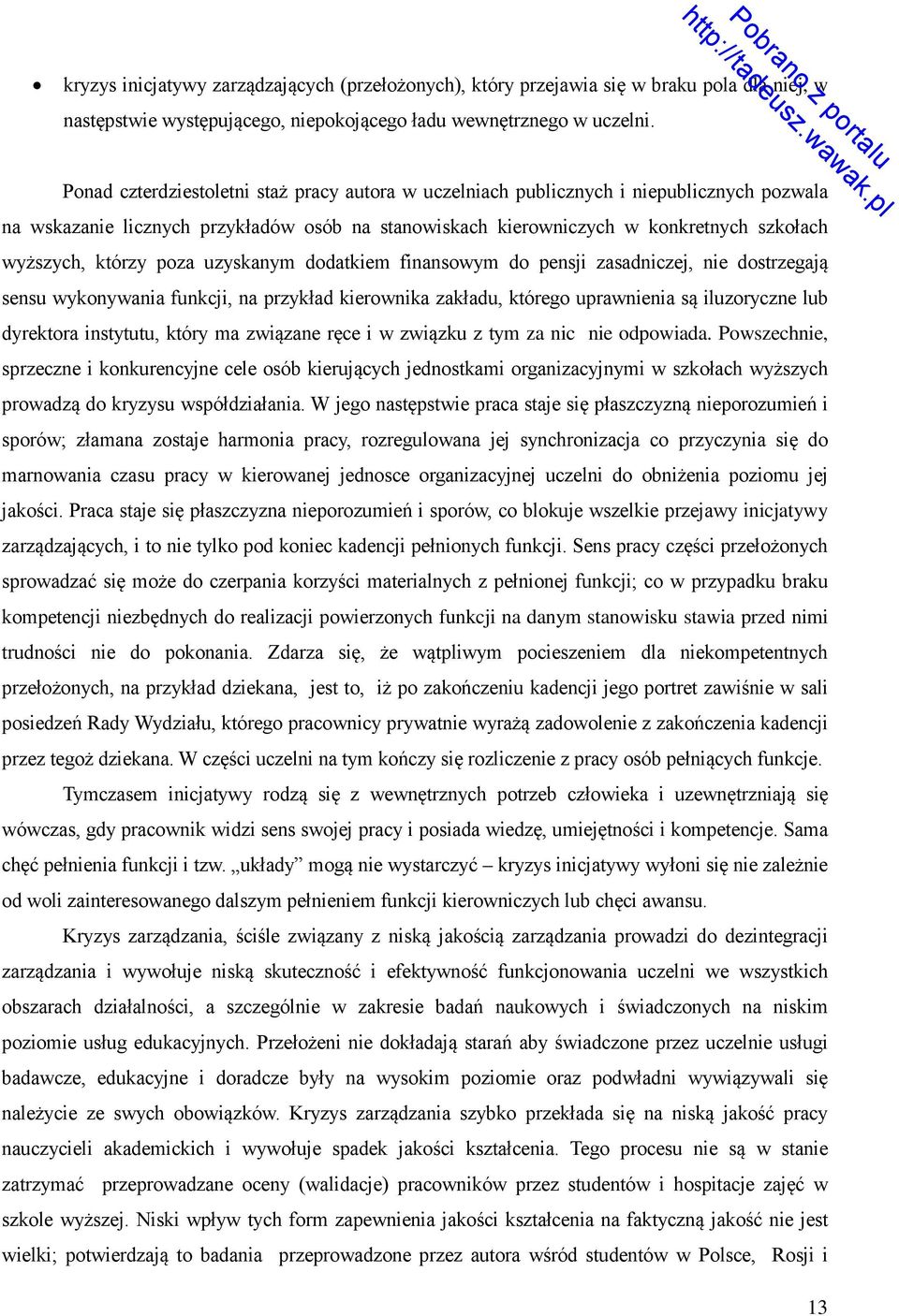 poza uzyskanym dodatkiem finansowym do pensji zasadniczej, nie dostrzegają sensu wykonywania funkcji, na przykład kierownika zakładu, którego uprawnienia są iluzoryczne lub dyrektora instytutu, który