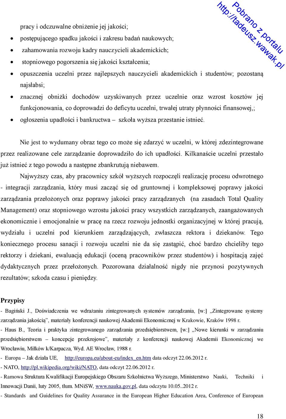 doprowadzi do deficytu uczelni, trwałej utraty płynności finansowej,; ogłoszenia upadłości i bankructwa szkoła wyższa przestanie istnieć.