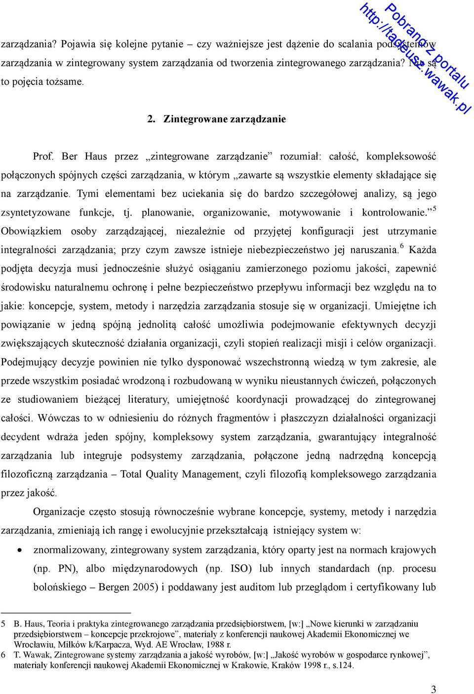 Ber Haus przez zintegrowane zarządzanie rozumiał: całość, kompleksowość połączonych spójnych części zarządzania, w którym zawarte są wszystkie elementy składające się na zarządzanie.