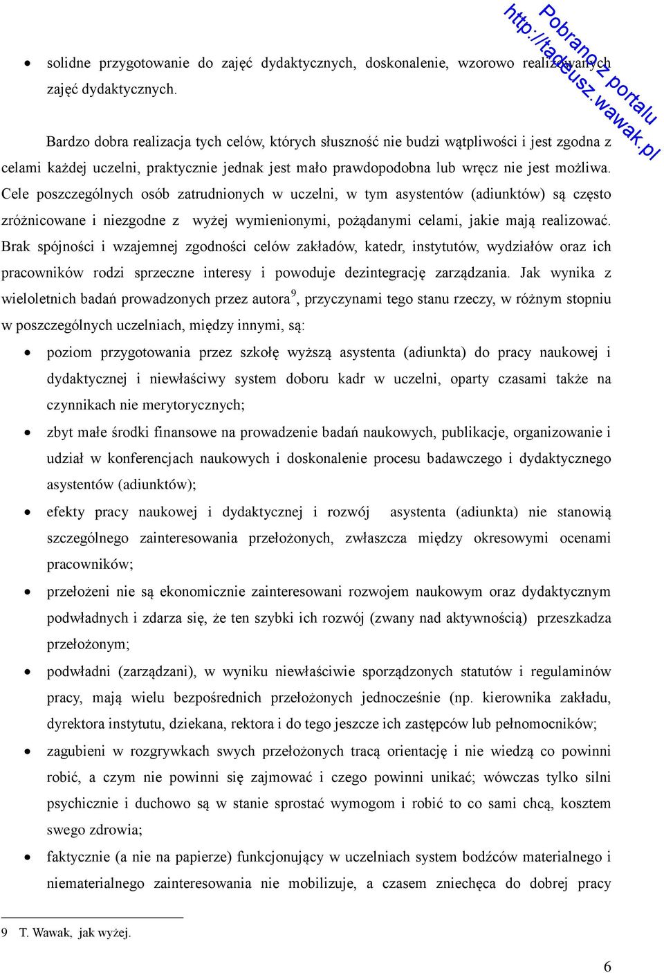 Cele poszczególnych osób zatrudnionych w uczelni, w tym asystentów (adiunktów) są często zróżnicowane i niezgodne z wyżej wymienionymi, pożądanymi celami, jakie mają realizować.