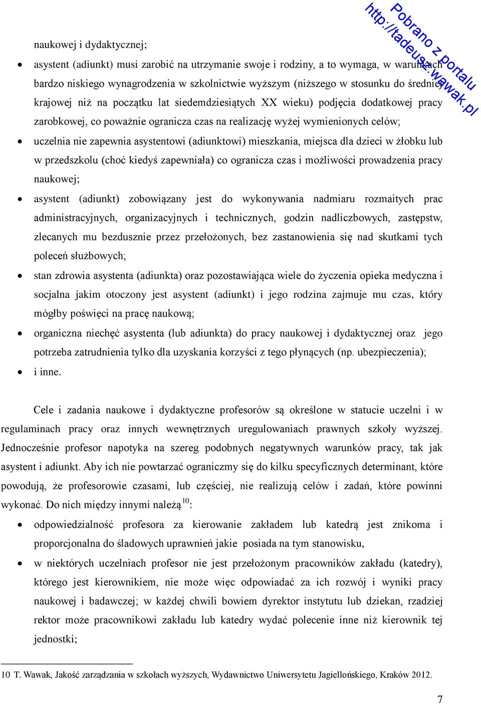 (adiunktowi) mieszkania, miejsca dla dzieci w żłobku lub w przedszkolu (choć kiedyś zapewniała) co ogranicza czas i możliwości prowadzenia pracy naukowej; asystent (adiunkt) zobowiązany jest do