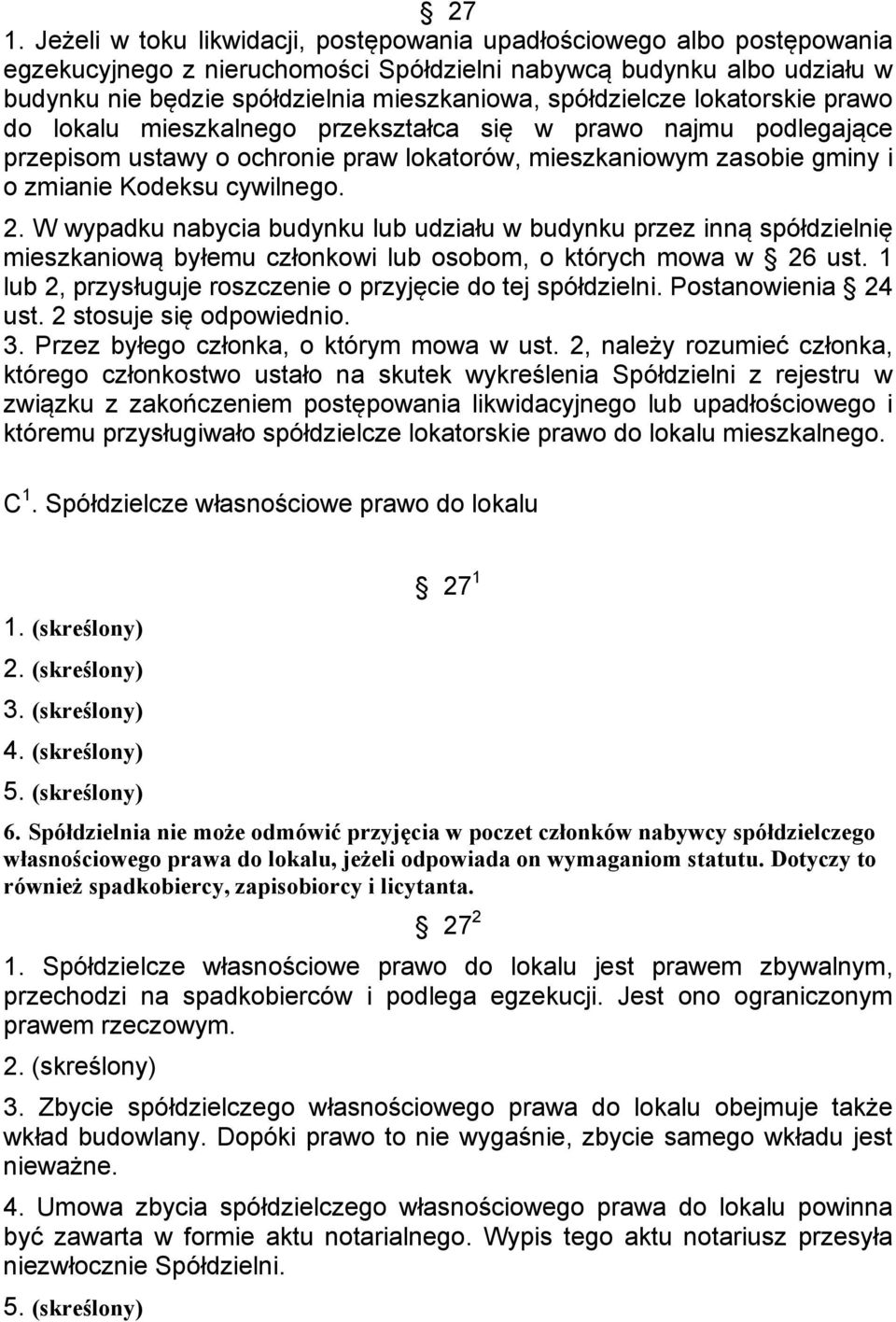 2. W wypadku nabycia budynku lub udziału w budynku przez inną spółdzielnię mieszkaniową byłemu członkowi lub osobom, o których mowa w 26 ust.