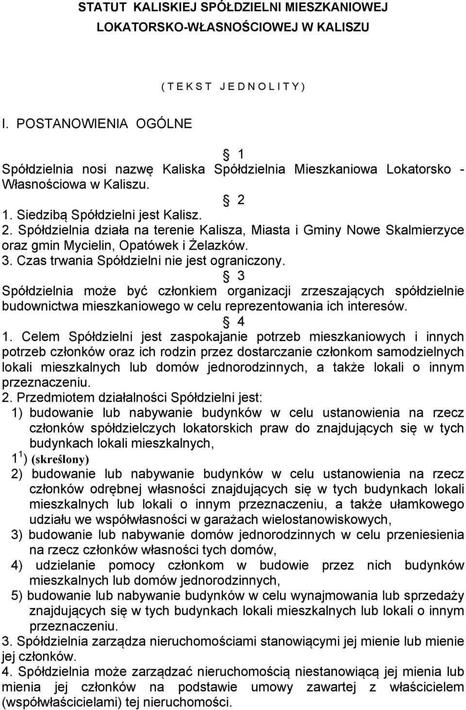 1. Siedzibą Spółdzielni jest Kalisz. 2. Spółdzielnia działa na terenie Kalisza, Miasta i Gminy Nowe Skalmierzyce oraz gmin Mycielin, Opatówek i Żelazków. 3.