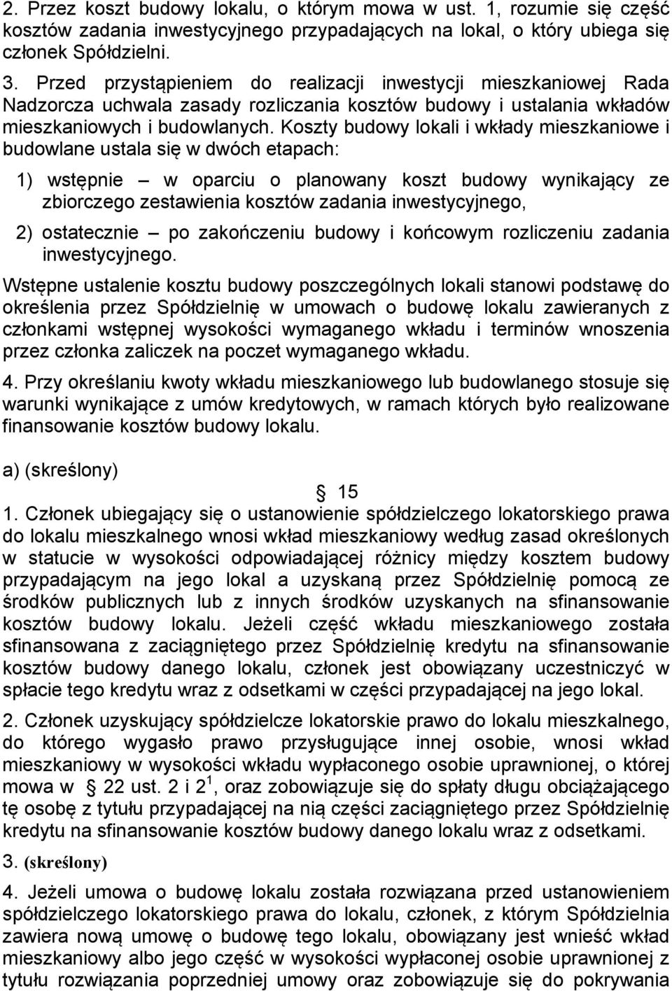 Koszty budowy lokali i wkłady mieszkaniowe i budowlane ustala się w dwóch etapach: 1) wstępnie w oparciu o planowany koszt budowy wynikający ze zbiorczego zestawienia kosztów zadania inwestycyjnego,