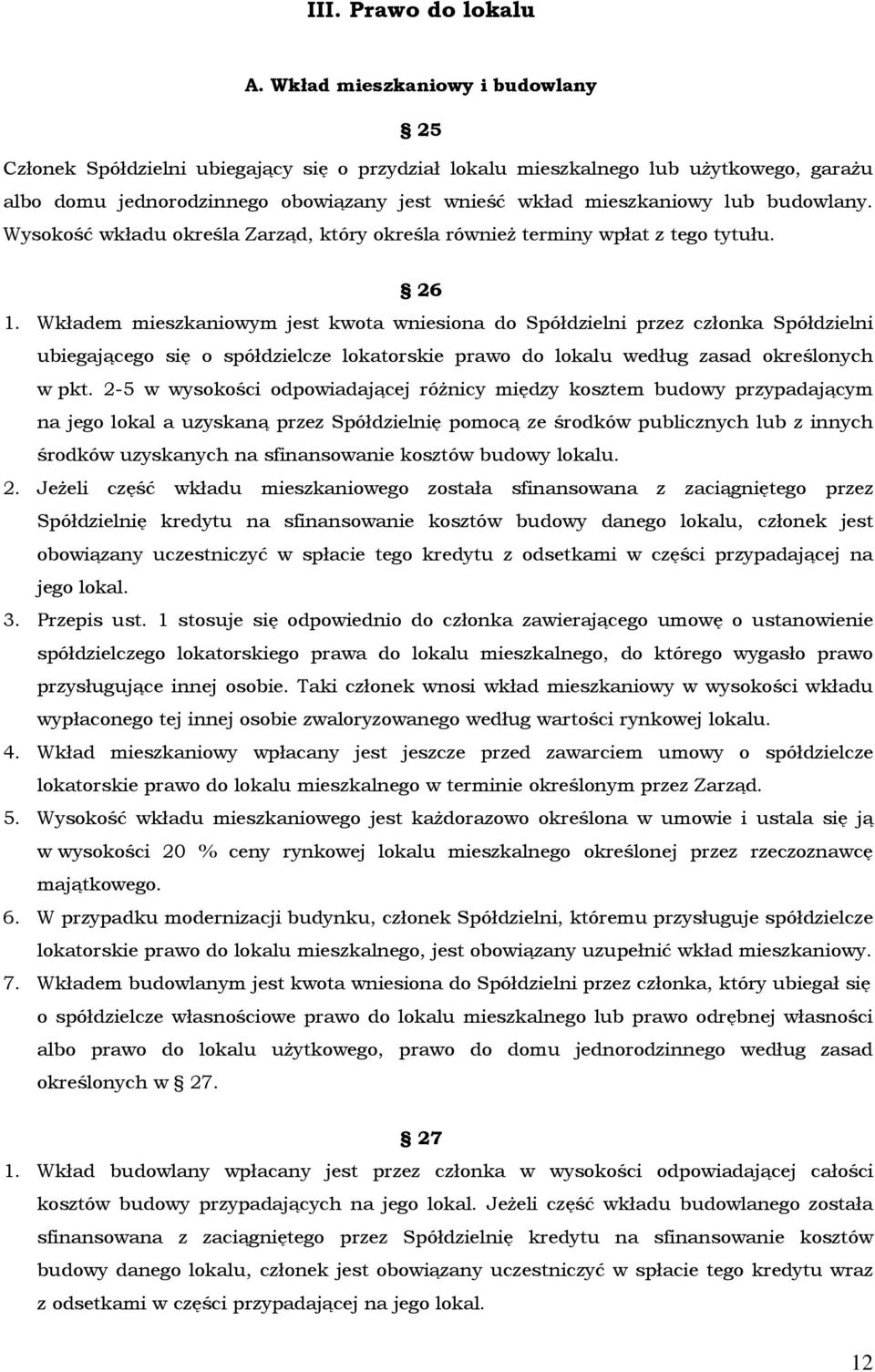 budowlany. Wysokość wkładu określa Zarząd, który określa również terminy wpłat z tego tytułu. 26 1.