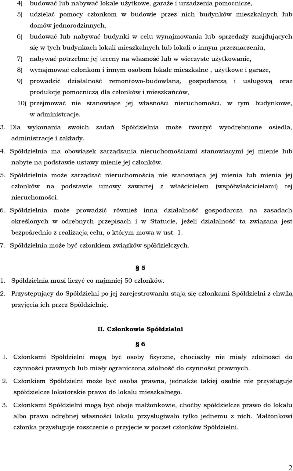 użytkowanie, 8) wynajmować członkom i innym osobom lokale mieszkalne, użytkowe i garaże, 9) prowadzić działalność remontowo-budowlaną, gospodarczą i usługową oraz produkcję pomocniczą dla członków i