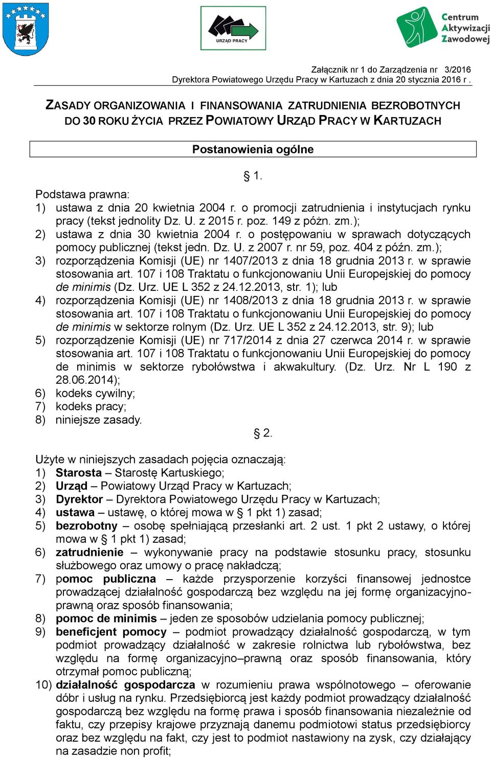 o promocji zatrudnienia i instytucjach rynku pracy (tekst jednolity Dz. U. z 2015 r. poz. 149 z póżn. zm.); 2) ustawa z dnia 30 kwietnia 2004 r.