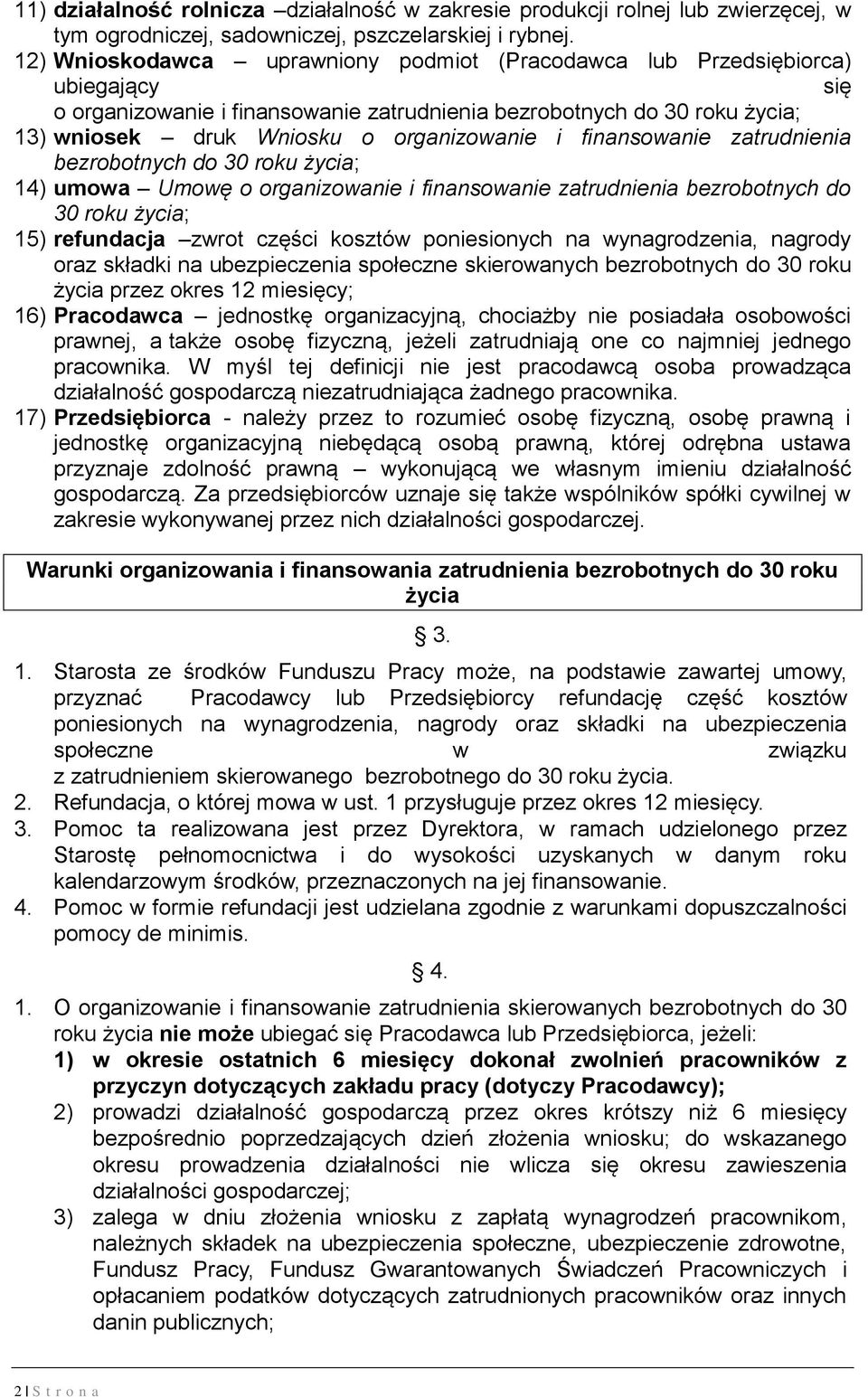 i finansowanie zatrudnienia bezrobotnych do 30 roku życia; 14) umowa Umowę o organizowanie i finansowanie zatrudnienia bezrobotnych do 30 roku życia; 15) refundacja zwrot części kosztów poniesionych