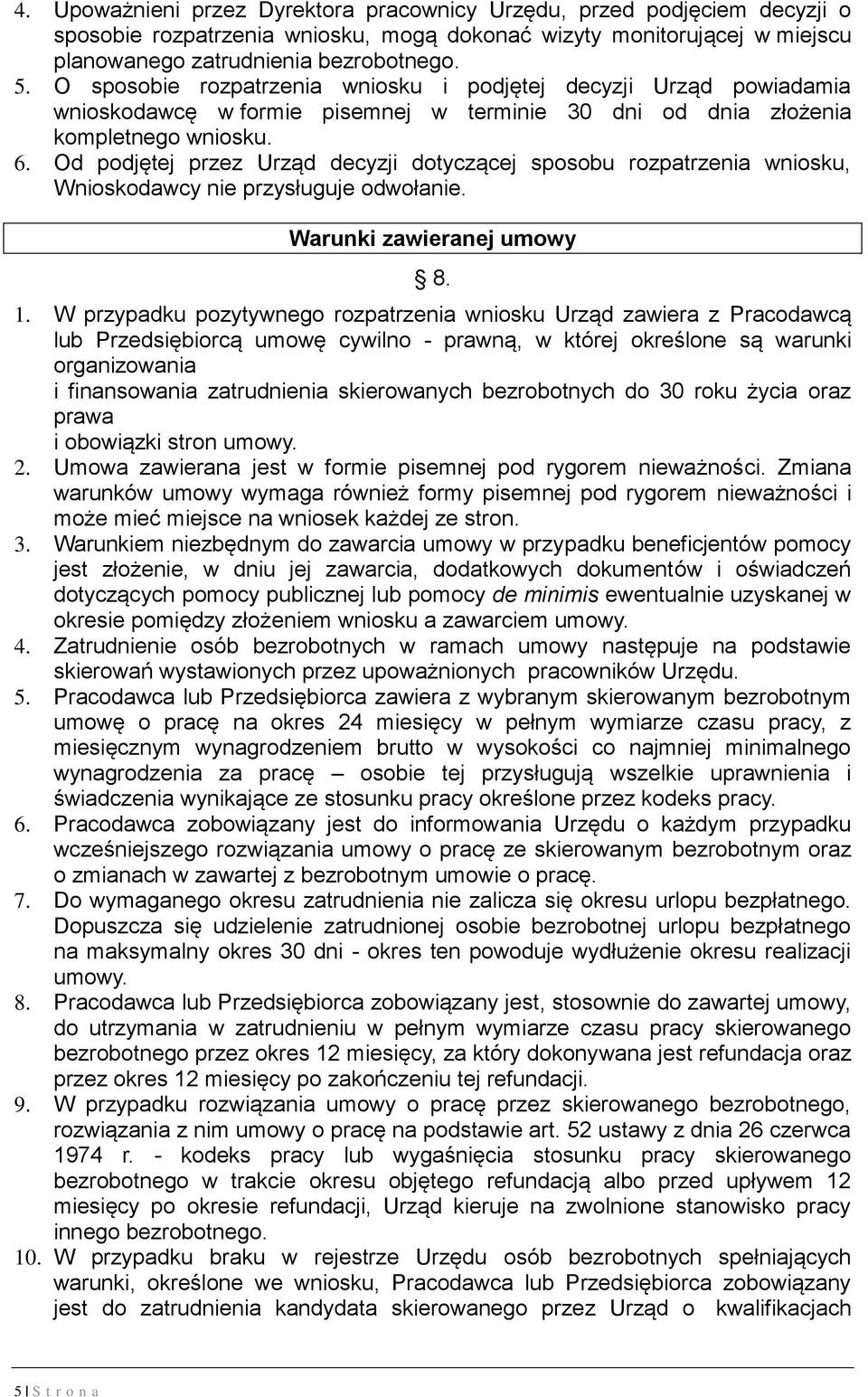 Od podjętej przez Urząd decyzji dotyczącej sposobu rozpatrzenia wniosku, Wnioskodawcy nie przysługuje odwołanie. Warunki zawieranej umowy 8. 1.