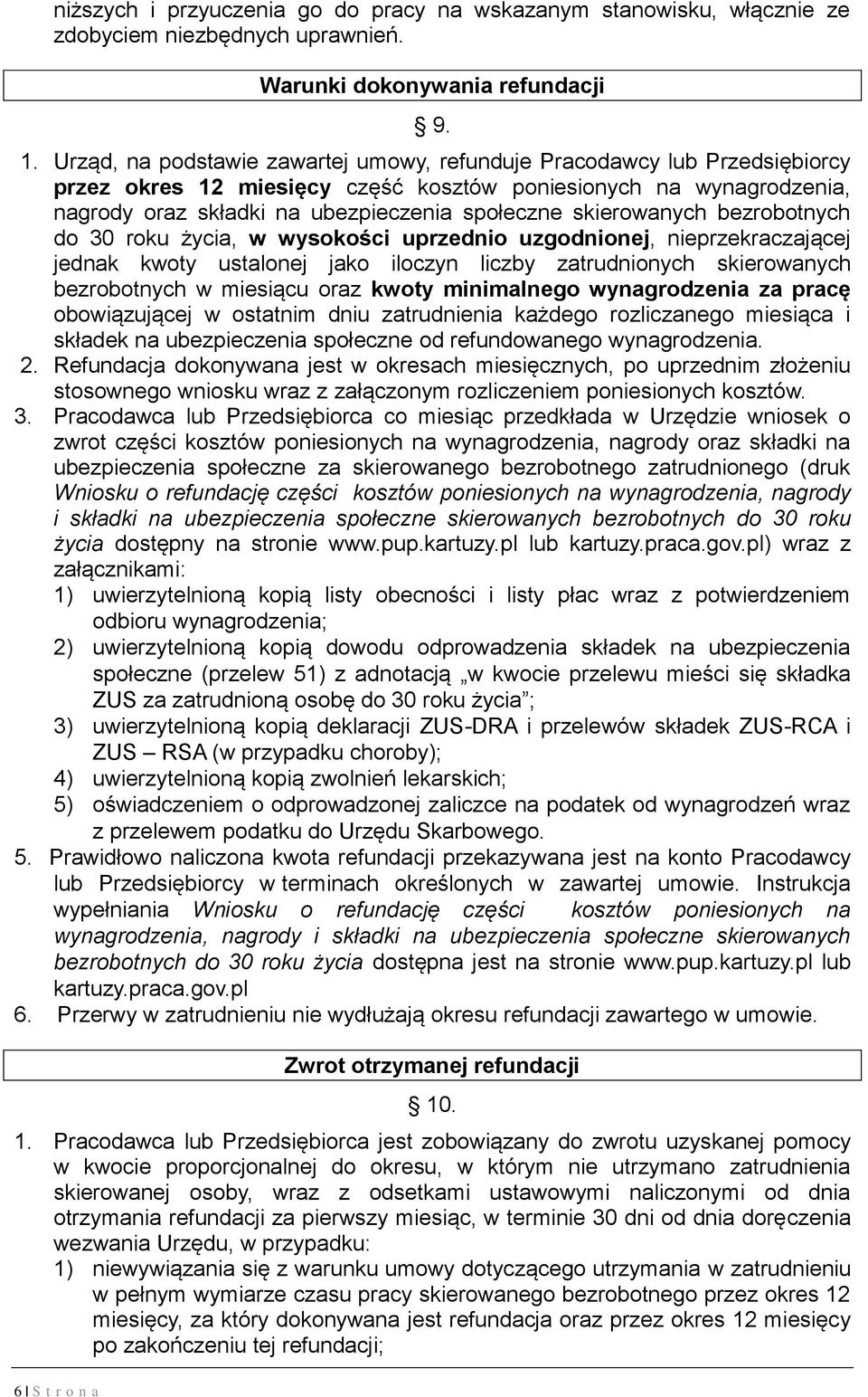 skierowanych bezrobotnych do 30 roku życia, w wysokości uprzednio uzgodnionej, nieprzekraczającej jednak kwoty ustalonej jako iloczyn liczby zatrudnionych skierowanych bezrobotnych w miesiącu oraz