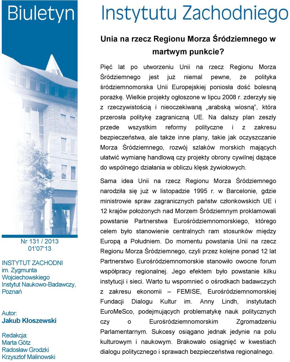 Wielkie projekty ogłoszone w lipcu 2008 r. zderzyły się z rzeczywistością i nieoczekiwaną arabską wiosną, która przerosła politykę zagraniczną UE.