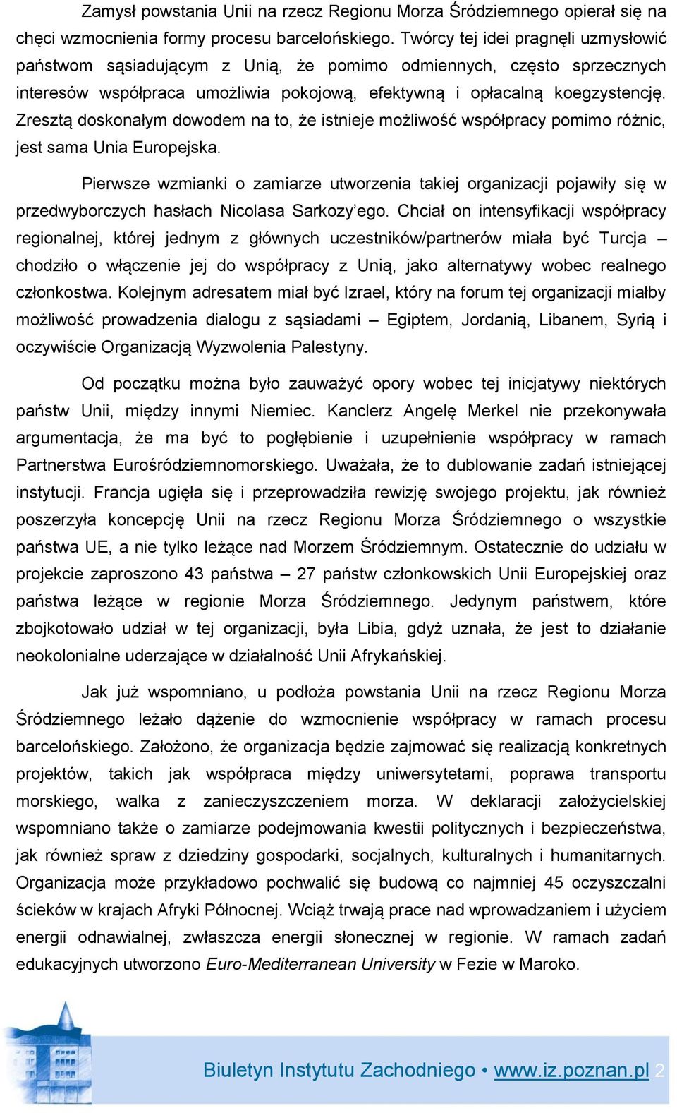 Zresztą doskonałym dowodem na to, że istnieje możliwość współpracy pomimo różnic, jest sama Unia Europejska.