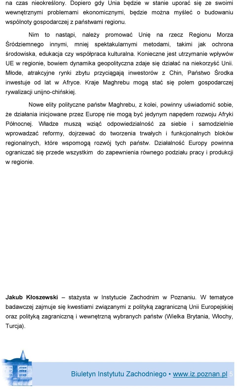 Konieczne jest utrzymanie wpływów UE w regionie, bowiem dynamika geopolityczna zdaje się działać na niekorzyść Unii.