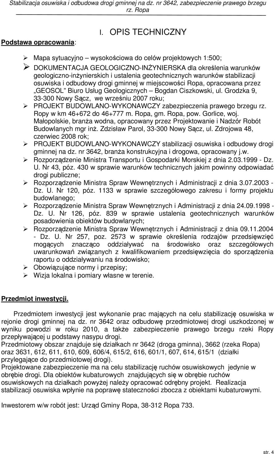 stabilizacji osuwiska i odbudowy drogi gminnej w miejscowości Ropa, opracowana przez GEOSOL Biuro Usług Geologicznych Bogdan Ciszkowski, ul.