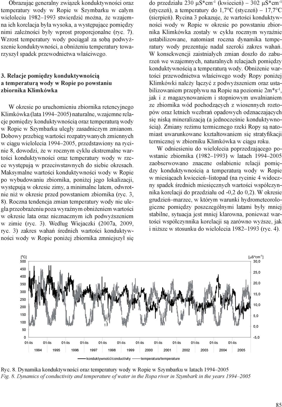 Relacje pomiędzy konduktywnością a temperaturą wody w Ropie po powstaniu zbiornika Klimkówka W okresie po uruchomieniu zbiornika retencyjnego Klimkówka (lata 1994 5) naturalne, wzajemne relacje