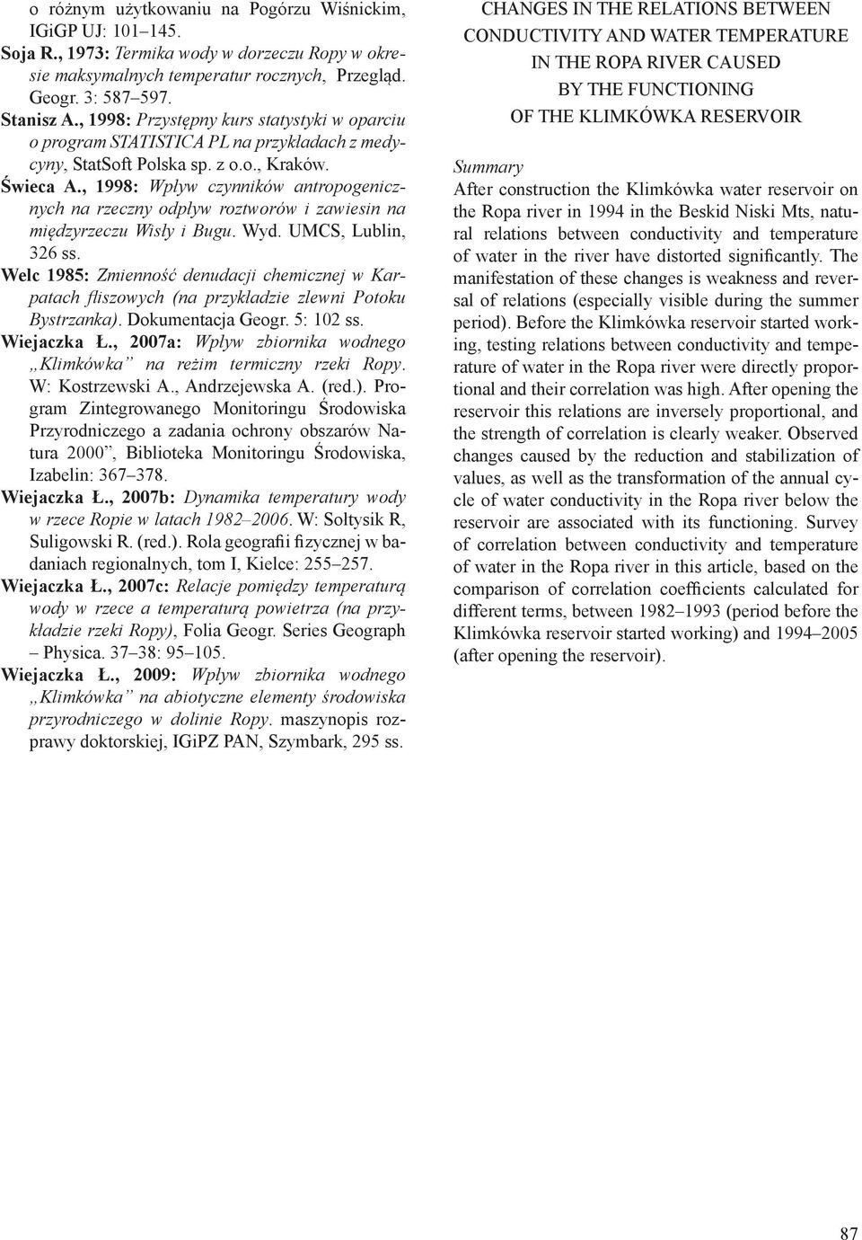 , 1998: Wpływ czynników antropogenicznych na rzeczny odpływ roztworów i zawiesin na międzyrzeczu Wisły i Bugu. Wyd. UMCS, Lublin, 326 ss.