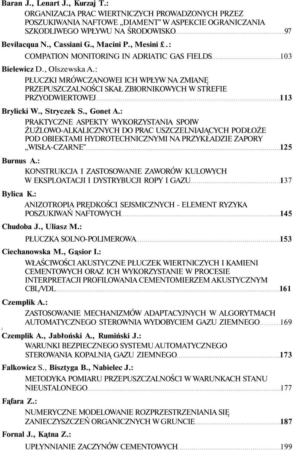 : PŁUCZKI MRÓWCZANOWEI ICH WPŁYW NA ZMIANĘ PRZEPUSZCZALNOŚCI SKAŁ ZBIORNIKOWYCH W STREFIE PRZYODWIERTOWEJ 113 Brylicki W., Stryczek S., Gonet A.