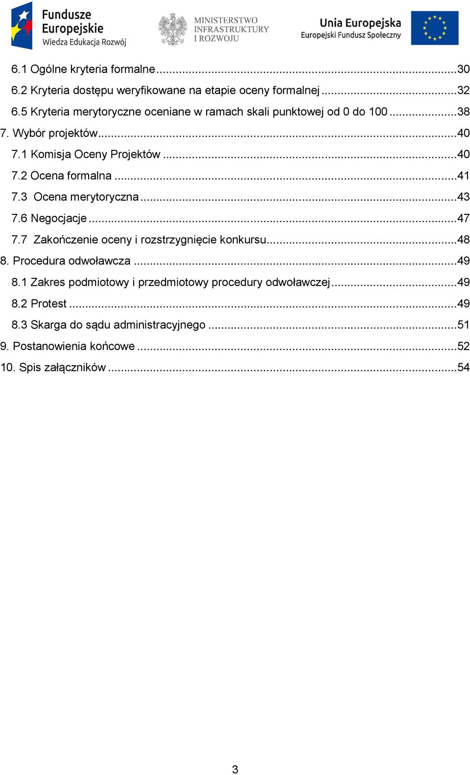 ..41 7.3 Ocena merytoryczna...43 7.6 Negocjacje...47 7.7 Zakończenie oceny i rozstrzygnięcie konkursu...48 8. Procedura odwoławcza...49 8.