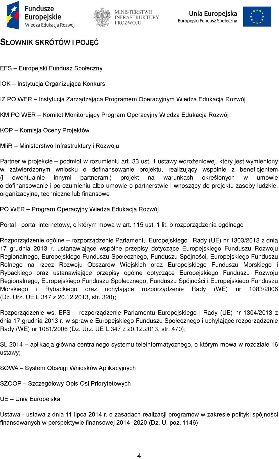 1 ustawy wdrożeniowej, który jest wymieniony w zatwierdzonym wniosku o dofinansowanie projektu, realizujący wspólnie z beneficjentem (i ewentualnie innymi partnerami) projekt na warunkach określonych