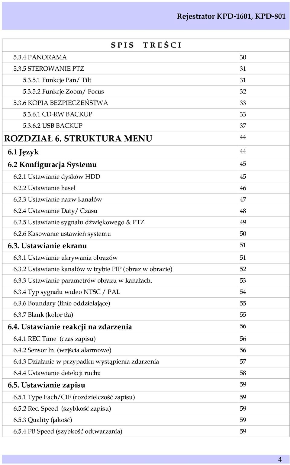 2.6 Kasowanie ustawień systemu 50 6.3. Ustawianie ekranu 51 6.3.1 Ustawianie ukrywania obrazów 51 6.3.2 Ustawianie kanałów w trybie PIP (obraz w obrazie) 52 6.3.3 Ustawianie parametrów obrazu w kanałach.