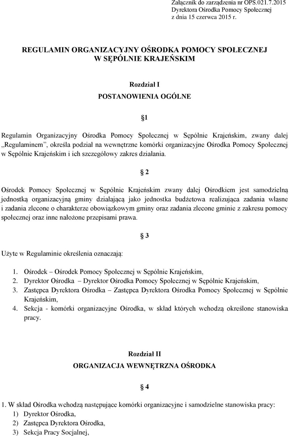 Regulaminem, określa podział na wewnętrzne komórki organizacyjne Ośrodka Pomocy Społecznej w Sępólnie Krajeńskim i ich szczegółowy zakres działania.