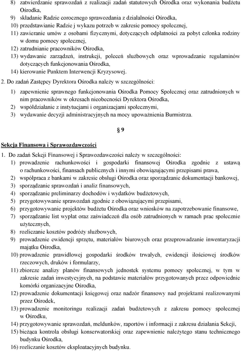 13) wydawanie zarządzeń, instrukcji, poleceń służbowych oraz wprowadzanie regulaminów dotyczących funkcjonowania Ośrodka, 14) kierowanie Punktem Interwencji Kryzysowej. 2.