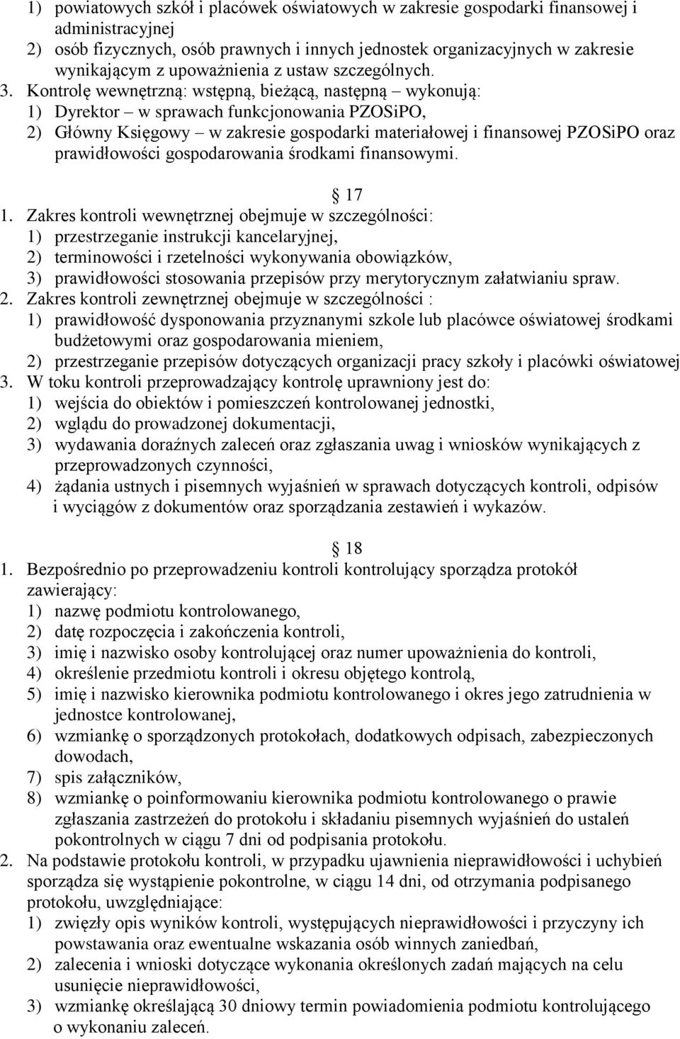 Kontrolę wewnętrzną: wstępną, bieżącą, następną wykonują: 1) Dyrektor w sprawach funkcjonowania PZOSiPO, 2) Główny Księgowy w zakresie gospodarki materiałowej i finansowej PZOSiPO oraz prawidłowości