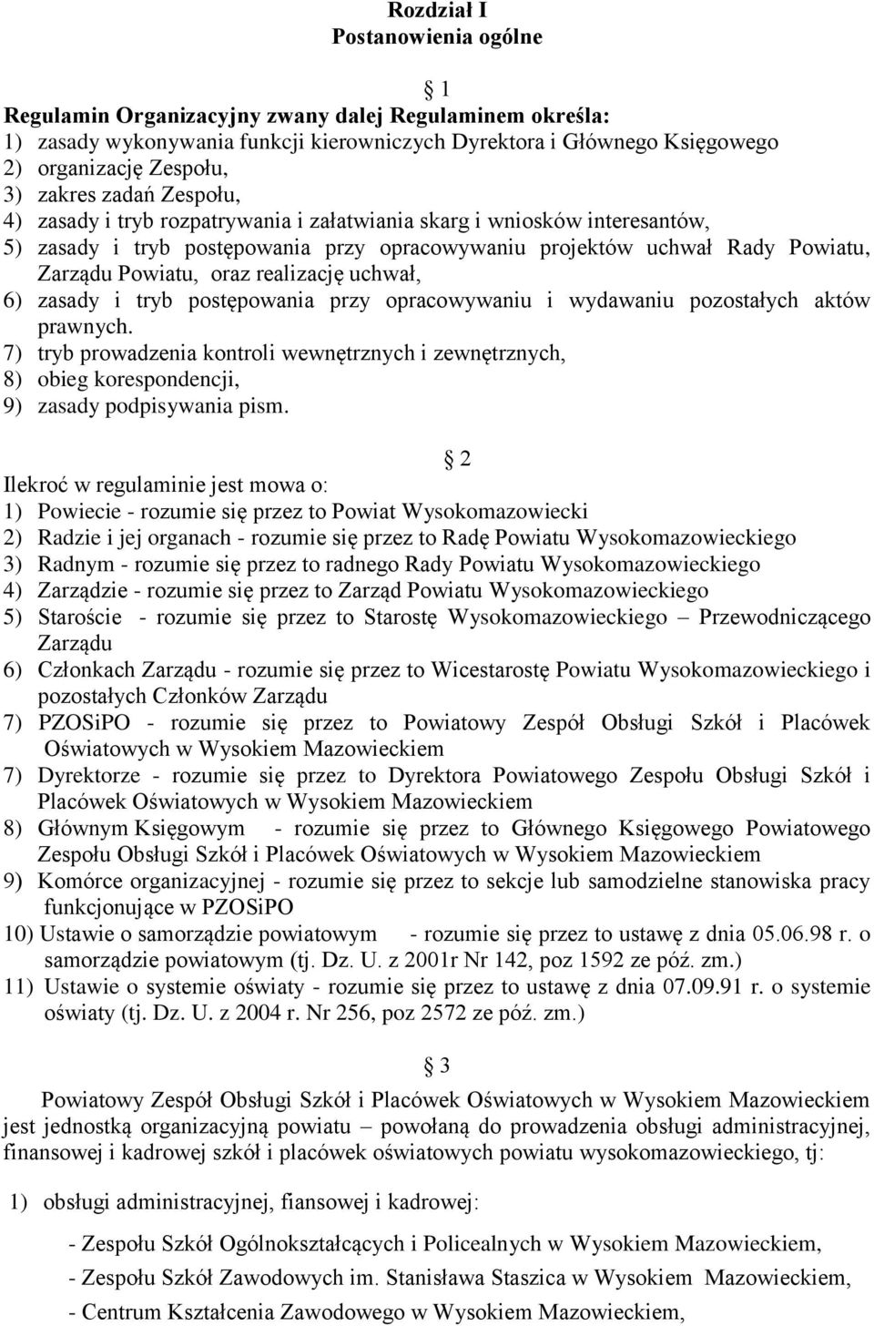 realizację uchwał, 6) zasady i tryb postępowania przy opracowywaniu i wydawaniu pozostałych aktów prawnych.