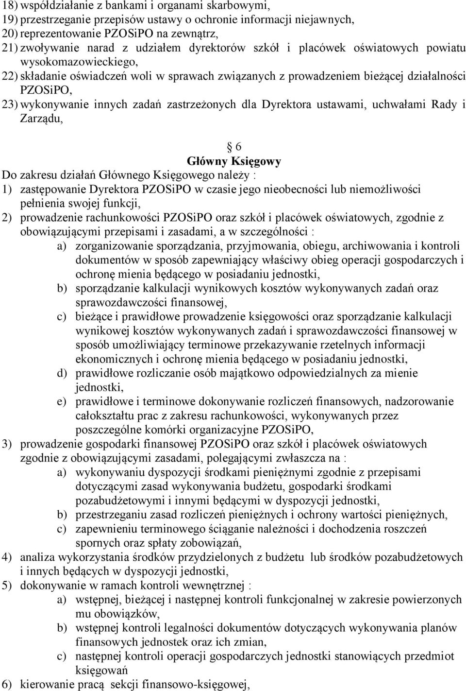 zastrzeżonych dla Dyrektora ustawami, uchwałami Rady i Zarządu, 6 Główny Księgowy Do zakresu działań Głównego Księgowego należy : 1) zastępowanie Dyrektora PZOSiPO w czasie jego nieobecności lub