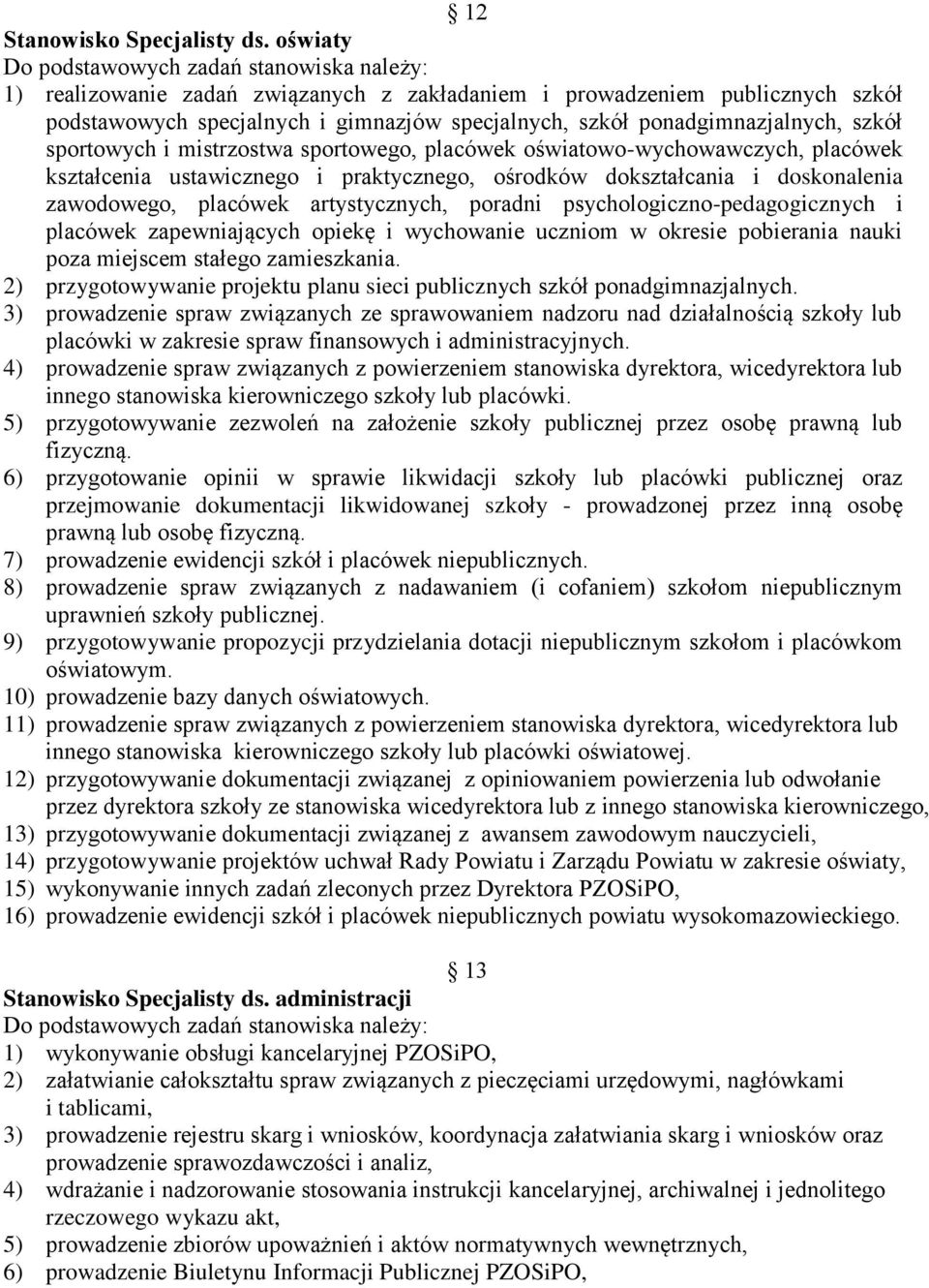 ponadgimnazjalnych, szkół sportowych i mistrzostwa sportowego, placówek oświatowo-wychowawczych, placówek kształcenia ustawicznego i praktycznego, ośrodków dokształcania i doskonalenia zawodowego,