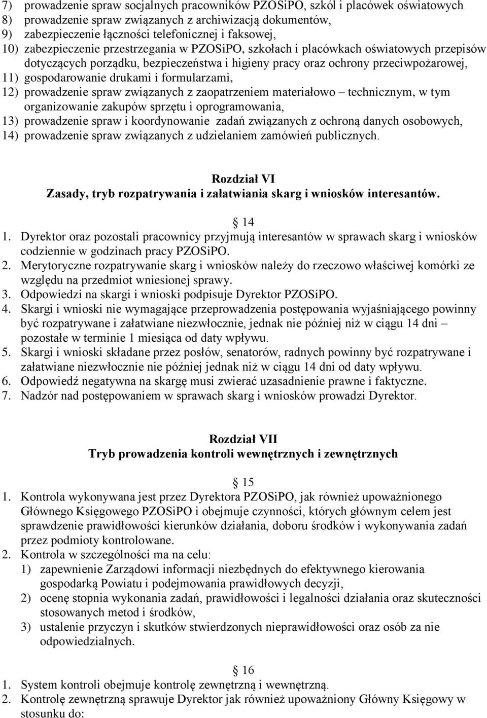 formularzami, 12) prowadzenie spraw związanych z zaopatrzeniem materiałowo technicznym, w tym organizowanie zakupów sprzętu i oprogramowania, 13) prowadzenie spraw i koordynowanie zadań związanych z