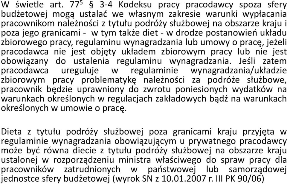 - w tym także diet - w drodze postanowień układu zbiorowego pracy, regulaminu wynagradzania lub umowy o pracę, jeżeli pracodawca nie jest objęty układem zbiorowym pracy lub nie jest obowiązany do