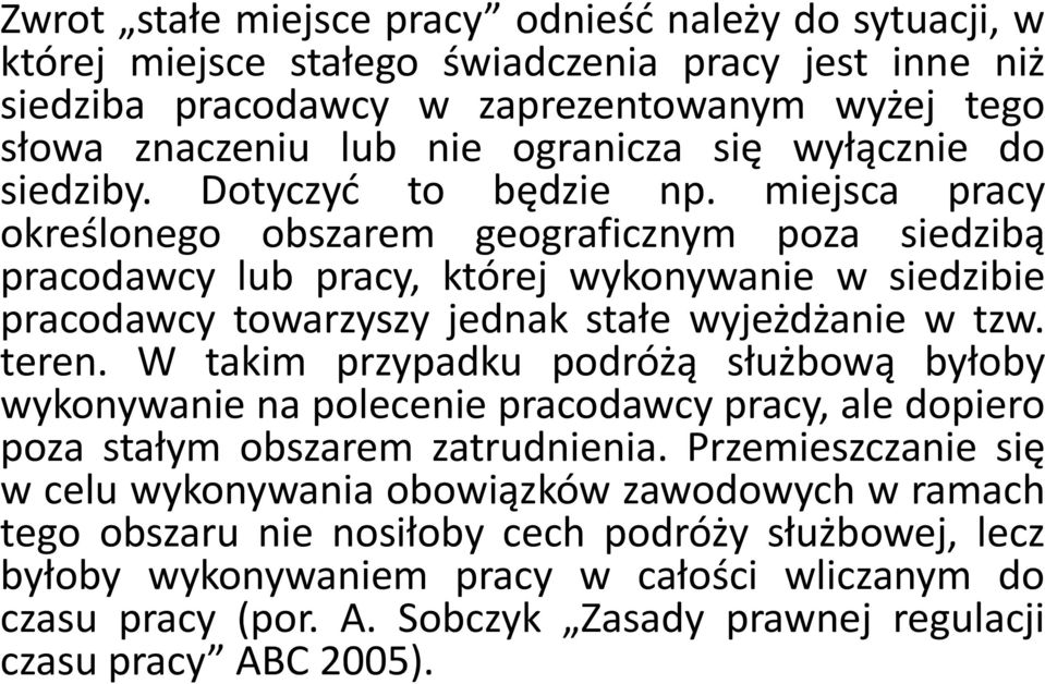 miejsca pracy określonego obszarem geograficznym poza siedzibą pracodawcy lub pracy, której wykonywanie w siedzibie pracodawcy towarzyszy jednak stałe wyjeżdżanie w tzw. teren.