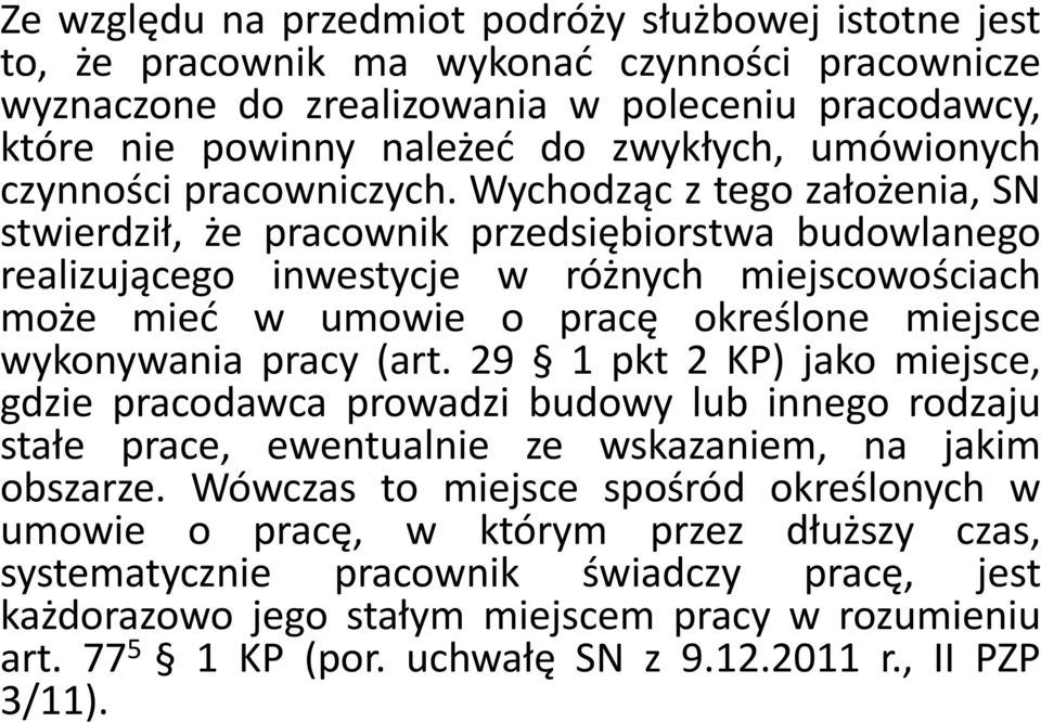 Wychodząc z tego założenia, SN stwierdził, że pracownik przedsiębiorstwa budowlanego realizującego inwestycje w różnych miejscowościach może mieć w umowie o pracę określone miejsce wykonywania pracy