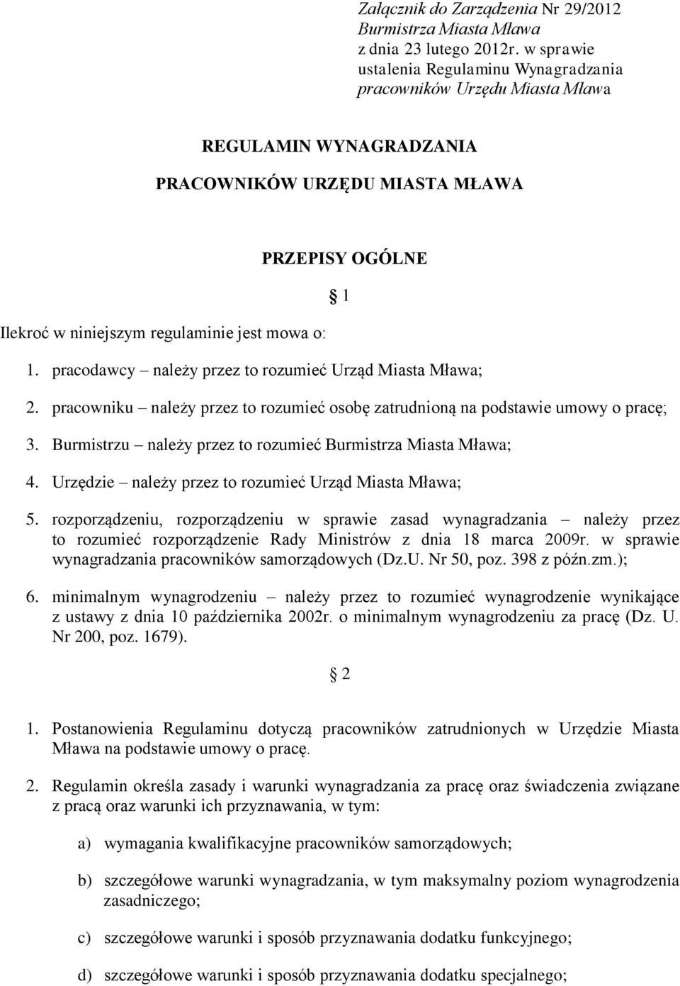 pracodawcy należy przez to rozumieć Urząd Miasta Mława; 1 2. pracowniku należy przez to rozumieć osobę zatrudnioną na podstawie umowy o pracę; 3.