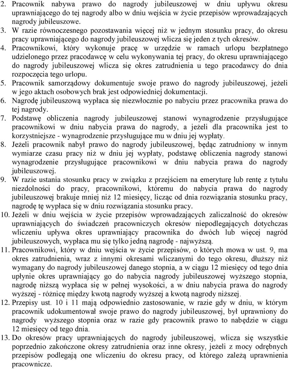 Pracownikowi, który wykonuje pracę w urzędzie w ramach urlopu bezpłatnego udzielonego przez pracodawcę w celu wykonywania tej pracy, do okresu uprawniającego do nagrody jubileuszowej wlicza się okres