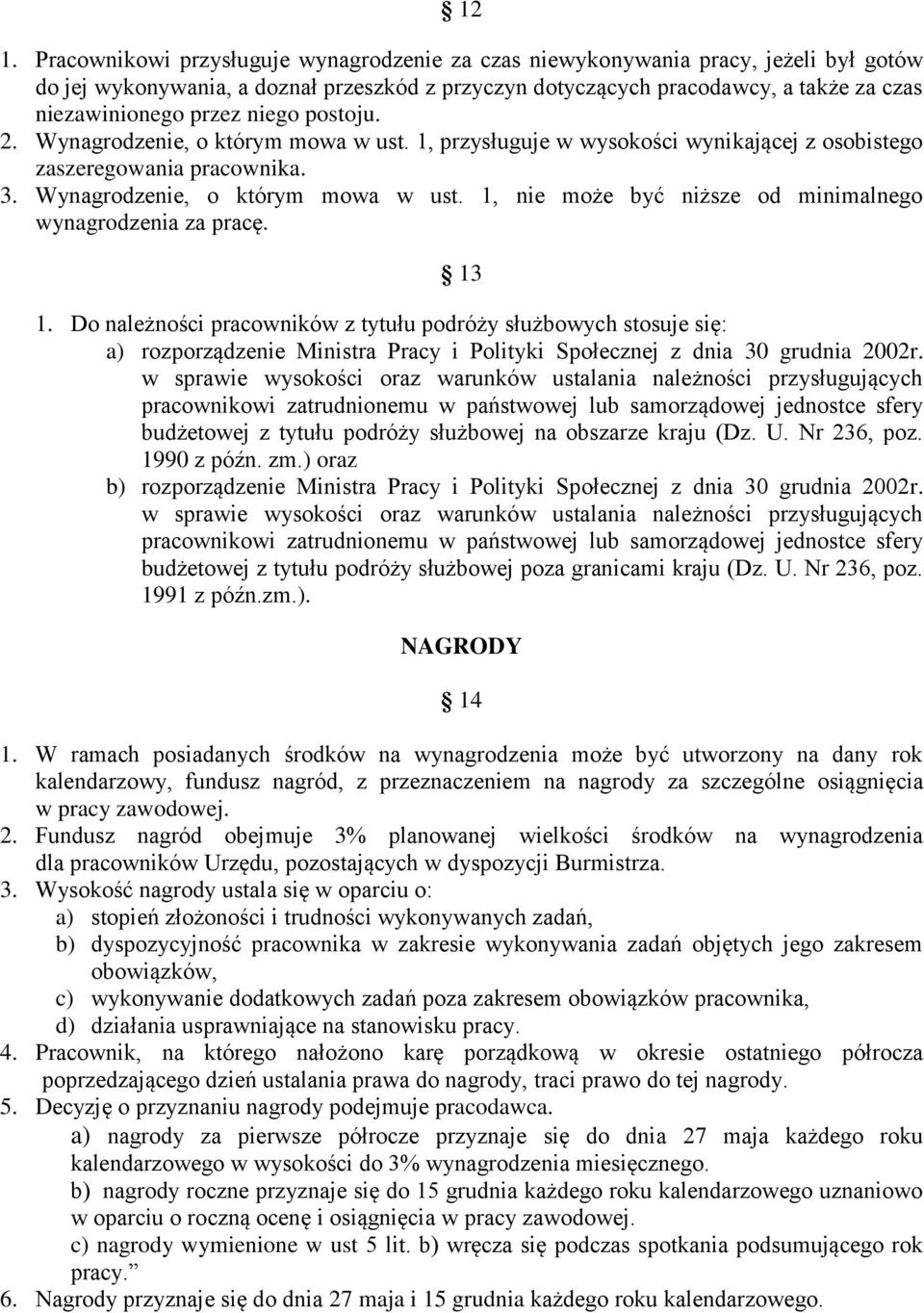 13 1. Do należności pracowników z tytułu podróży służbowych stosuje się: a) rozporządzenie Ministra Pracy i Polityki Społecznej z dnia 30 grudnia 2002r.